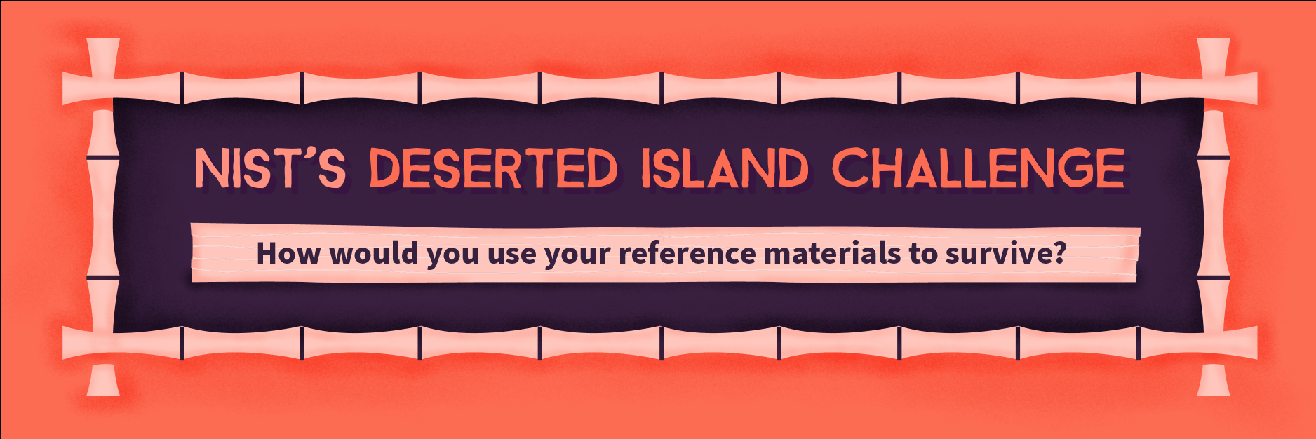 NIST's Deserted Island Challenge: How would you use your reference materials to survive? 