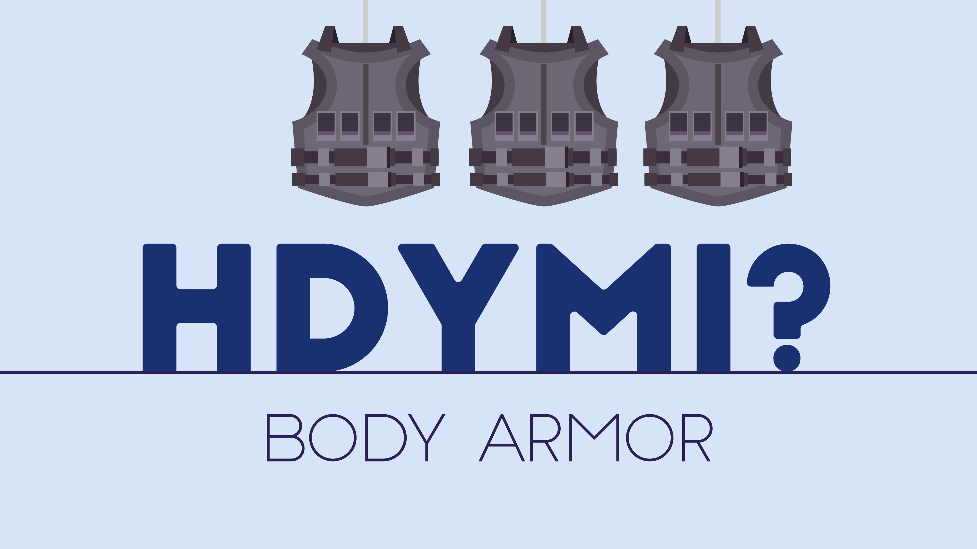 Animated illustration says "HDYMI? Body Armor" with bullets hitting vests and then falling. 