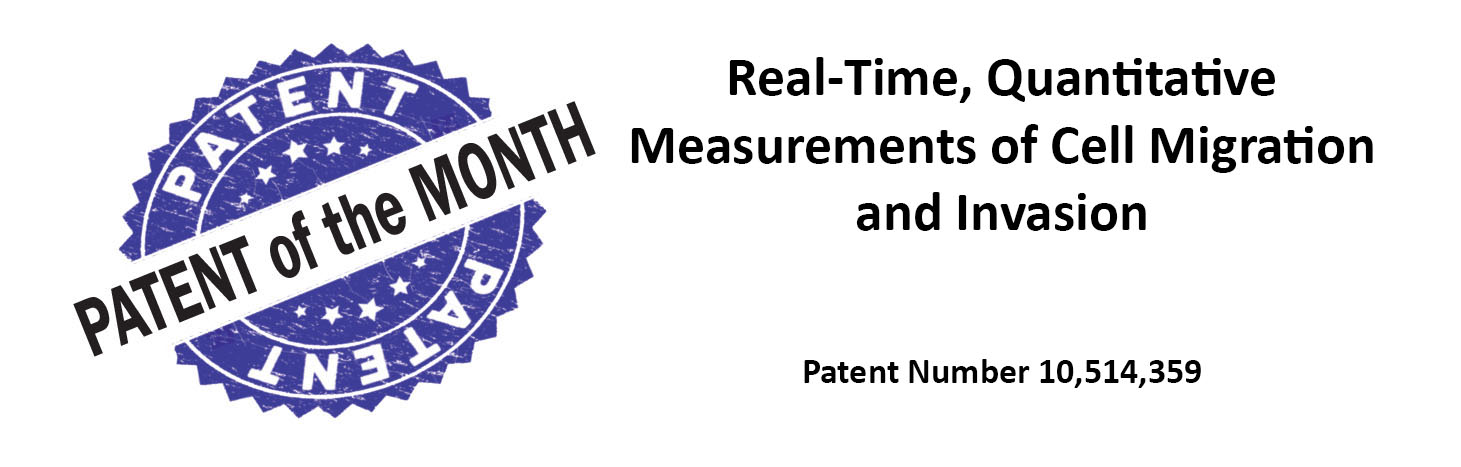 Patent of the Month: Real-Time Quantitative Measurements of Cell Migration and Invasion. Patent 10,514,359 