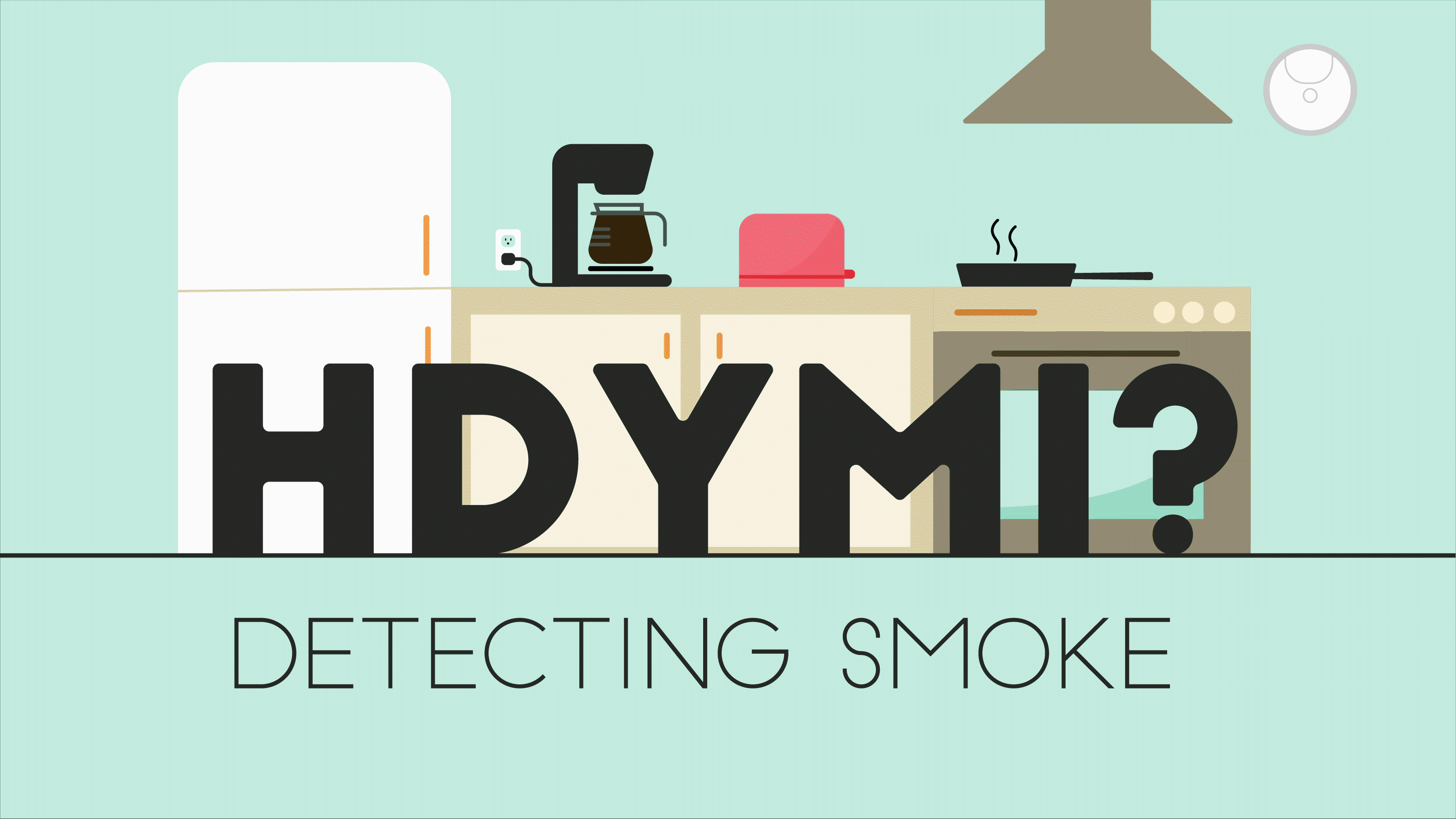Animated illustration of kitchen appliances showing toast popping up and soundwaves coming from smoke alarm is labeled "HDYMI? Detecting Smoke."
