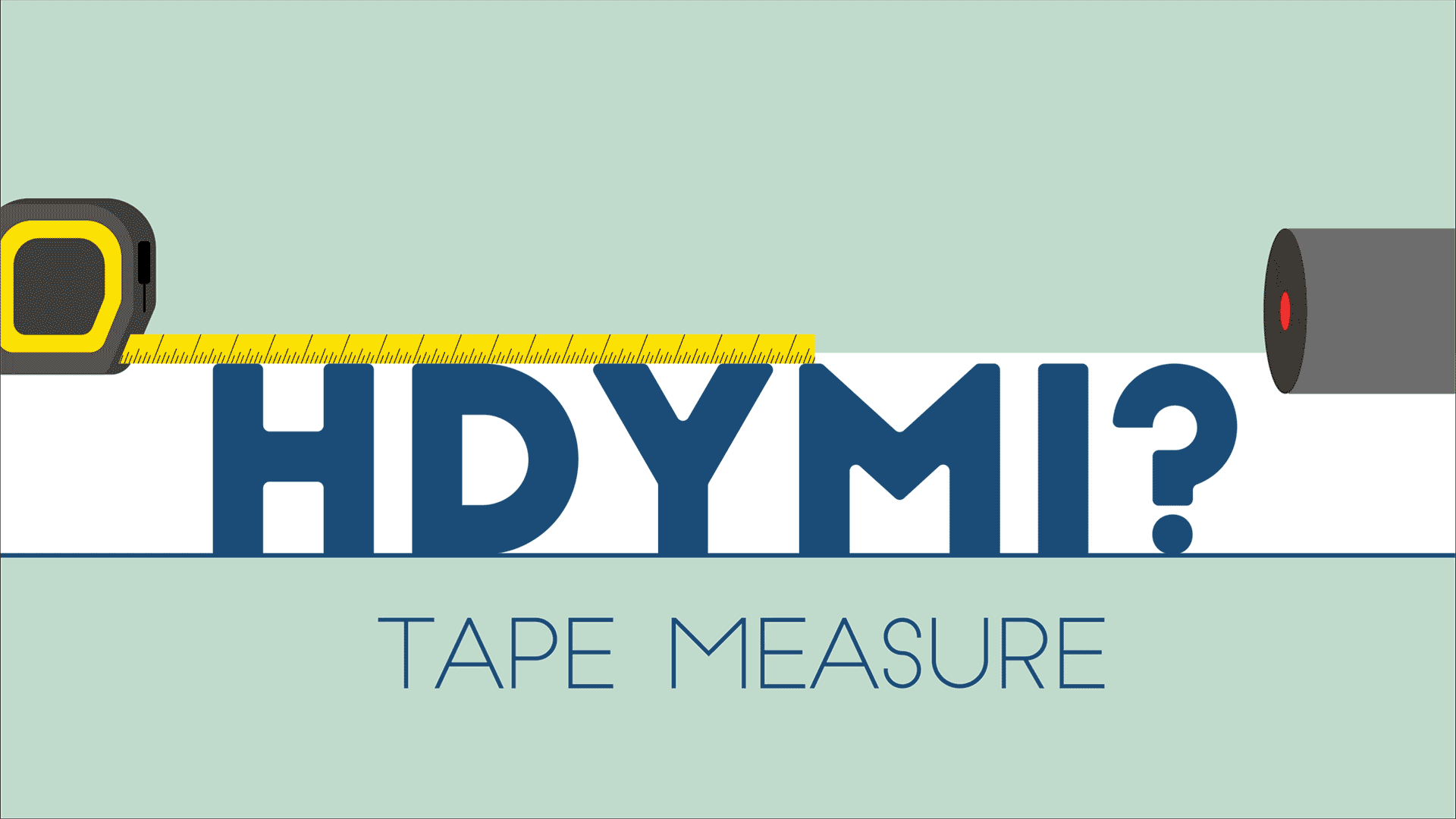 Animated illustration shows a tape measure with a laser beam moving along it and says "HDYMI? Tape Measure."