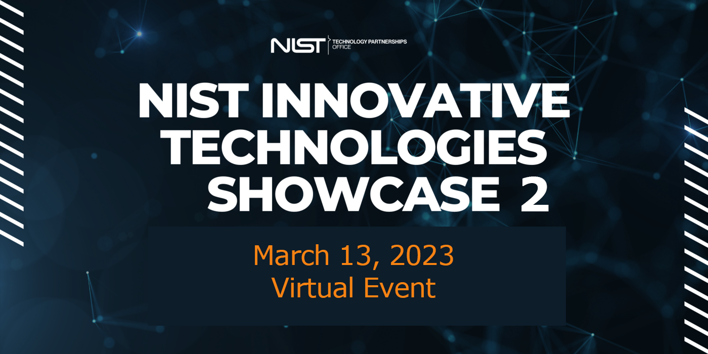 BACK BY POPULAR DEMAND, A NEW SHOWCASE OF NIST INNOVATIVE TECHNOLOGIES IS COMING SOON