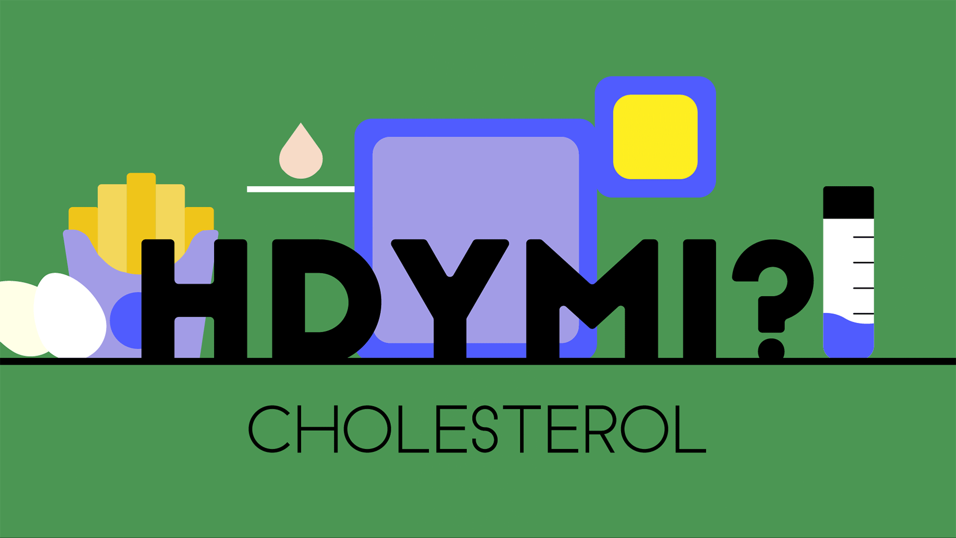 Animated illustration labeled "HDYMI? Cholesterol" shows french fries and eggs alongside a drop of liquid entering a device and making test results appear.