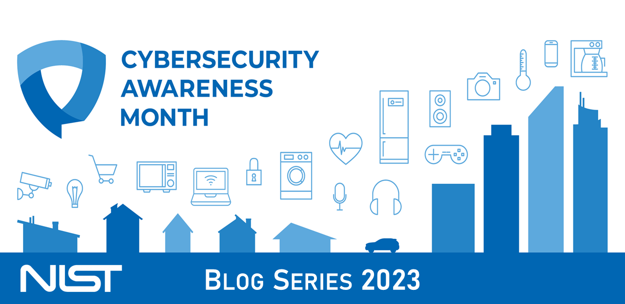 Kicking off NIST's Cybersecurity Awareness Month Celebration & Our Cybersecurity Awareness Month 2023 Blog Series