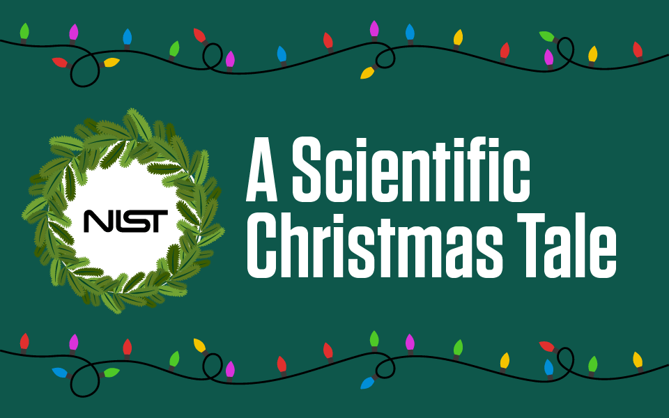 Title card reads "A Scientific Christmas Tale" with the NIST logo in a wreath and flashing holiday lights. 