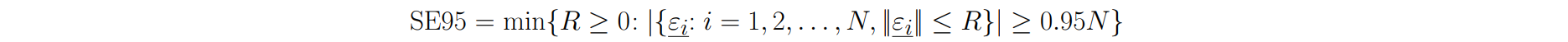 Spherical Error 95% (SE95): SE95=min{R:R≥0,∣{εi−:i=1,2,...,N,∥εi−∥≤R}∣≥0.95N}