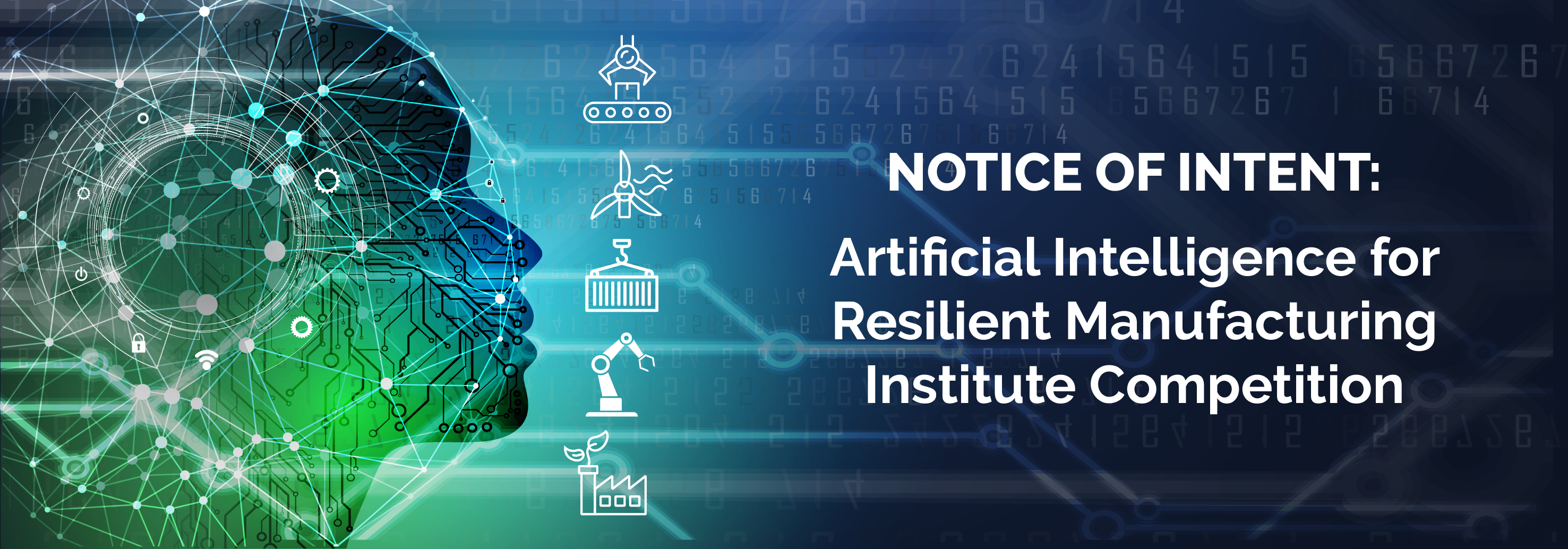 Graphic depicting artificial intelligence and technology. Text reads: "Notice of Intent: Artificial Intelligence for Resilient Manufacturing Institute Competition 