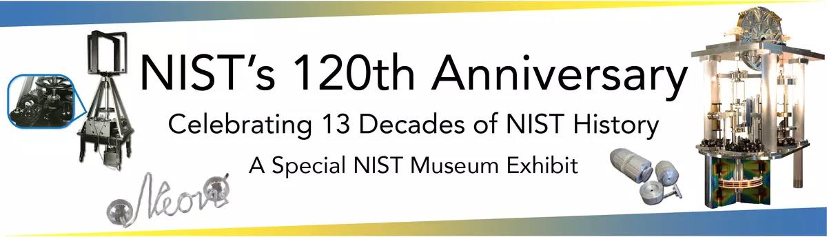 NIST's 120th Anniversary Celebrating 13 Moments in NIST History, A Special NIST Museum Exhibit