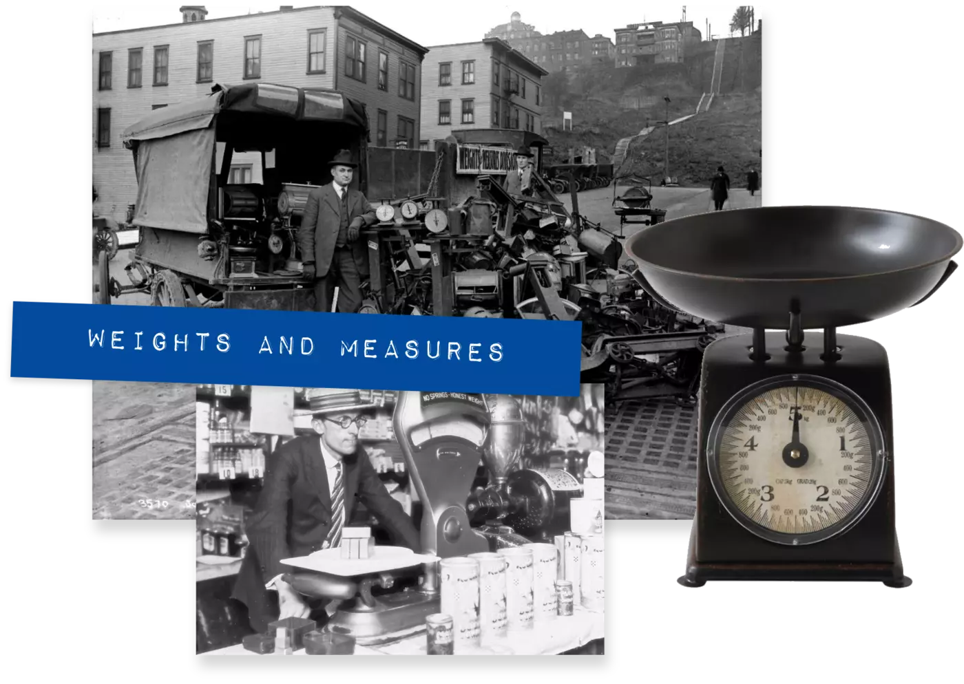 Three historical photos featuring different kinds of scales with a blue embossed label saying "Weights and measures."