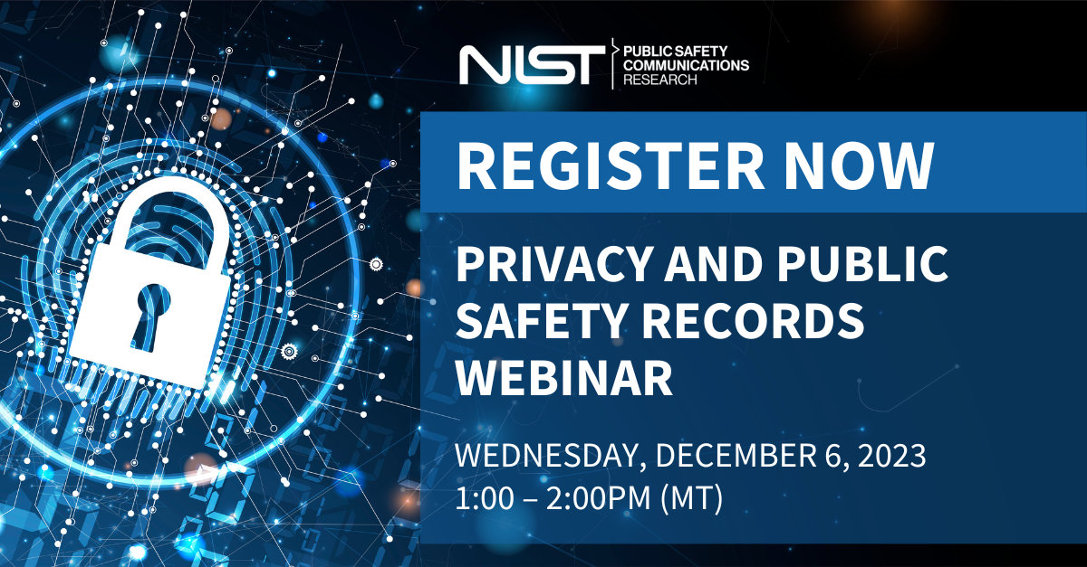 Privacy and Public Records: Perils and possible solutions of releasing public safety records, PSCR Webinar, December 6, 2023 (1pm - 2pm MT / 3pm - 4pm EST)