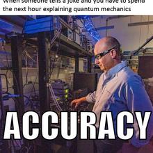 Text reads: "When someone tells you a joke and you have to spend the next hour explaining quantum mechanics" above an image of a scientist in a laboratory and additional text that reads: "ACCURACY."