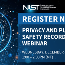 Privacy and Public Records: Perils and possible solutions of releasing public safety records, PSCR Webinar, December 6, 2023 (1pm - 2pm MT / 3pm - 4pm EST)