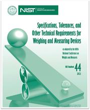NIST Handbook 44 Specifications, Tolerances, and other Technical Requirements for Weighing and Measuring Devices, as adopted by the 107th National Conference on Weights and Measures