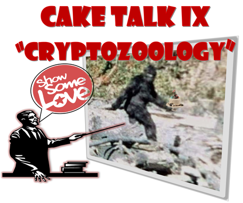 A picture of Bigfoot and the words Cake Talk 9, Cryptozoology