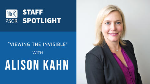 A headshot of Alison Kahn accompanied by the PSCR logo and text "Staff Spotlight "Viewing the Invisible" with Alison Kahn"