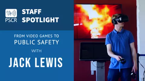 This image shows the text "PSCR Staff Spotlight: From Video Games to Public Safety with Jack Lewis" next to an image of a young man wearing a VR headset, with a T.V. screen depicting a fire behind him