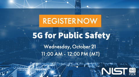 Register Now 5G for Public Safety Wednesday, October 21 11:00 AM - 12:00 PM MT
