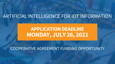 The Artificial Intelligence for IoT Information application deadline is Monday, July 26, 2021.