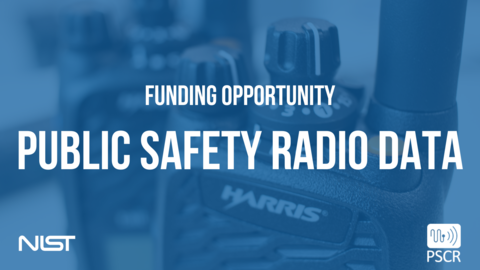 A graphic of land mobile radios. Text reads, "Funding opportunity: Public Safety Radio Data." NIST Logo. PSCR Logo.