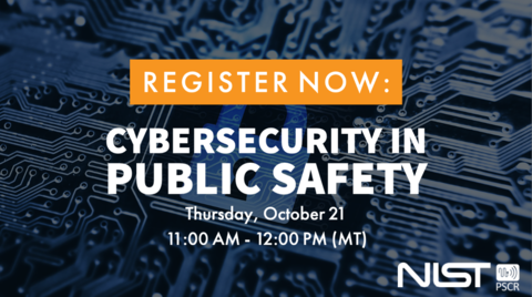 October Webinar Registration graphic that reads "Register Now: Cybersecurity in Public Safety. Thursday, October 21, 11:00AM - 12:00PM (MT)"
