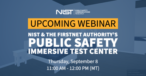 Graphic of a simulated bedroom with overlay text that reads "Upcoming webinar: NIST & the FirstNet Authority's Public Safety Immersive Test Center on Thursday, September 8 at 11:00AM - 12:00PM MT"