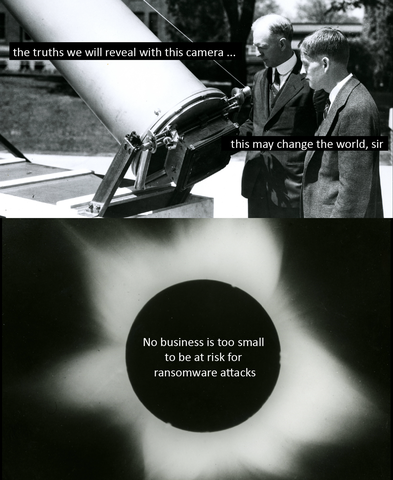 Two men converse next to a large telescope in a black and white image. Text reads: "The truths we will reveal with this camera ..." and "This may change the world, sir." Blurry image of a solar eclipse below. At its center, text reads: "No business is too small to be at risk for ransomware attacks."