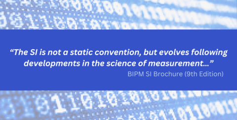 "The SI is not a static convention, but evolves following developments in the science of measurement" BIPM SI Brochure (9th Edition)