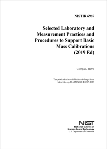 NISTIR 6969: Selected Laboratory and Measurement Practices, and Procedures to Support Basic Mass Calibrations Editions: 2019