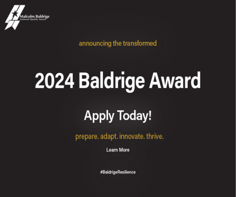 announcing the transformed 2024 Baldrige Award Apply Today! Learn More prepare. adapt. innovate. thrive.  #BaldrigeResilience