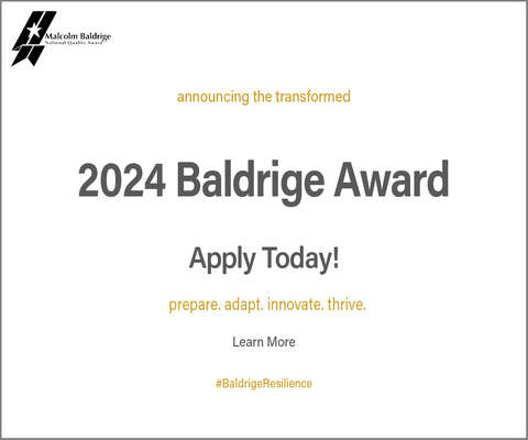 announcing the transformed 2024 Baldrige Award Apply Today! Learn More prepare. adapt. innovate. thrive.  #BaldrigeResilience