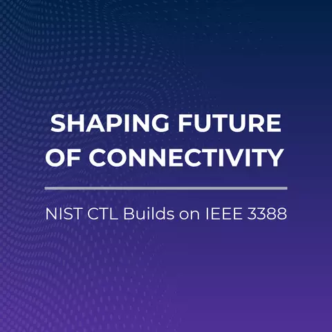 Graphic reading "Shaping Future of Connectivity: NIST CTL Builds on IEEE 3388"