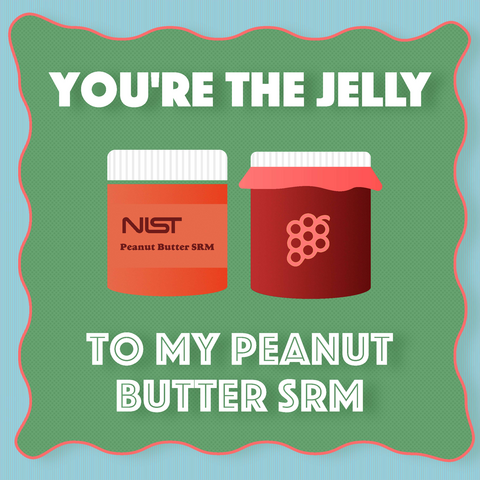 Two jars. One has the NIST logo. One has an image of grapes. TEXT: You're the jelly to my peanut butter SRM