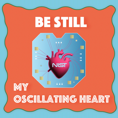 Anatomical heart with NIST logo in the middle and chip design around it. TEXT: Be still, my oscillating heart