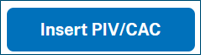 Insert PIV/CAC