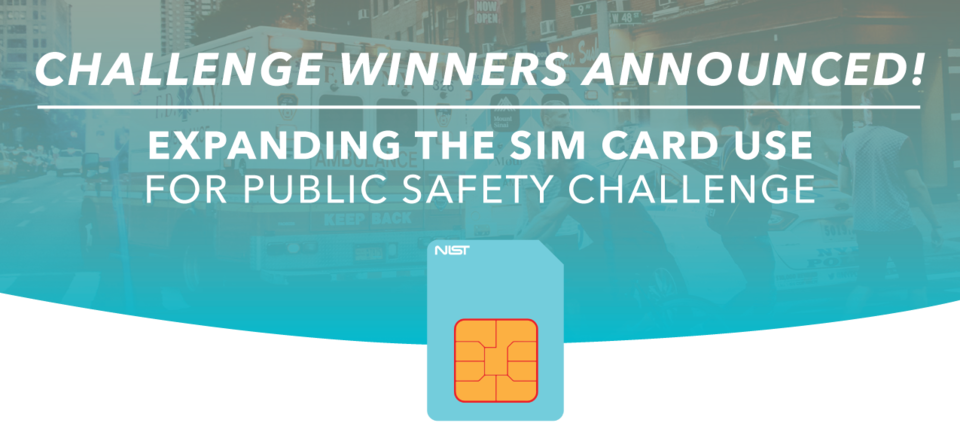 Banner including an image of SIM card and text reading "Challenge Winners Announced, Expanding the SIM Card Use for Public Safety Challenge"