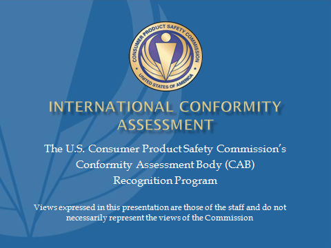 The U.S. Consumer Product Safety Commission's Conformity Assessment Body (CAB) Recognition Program
