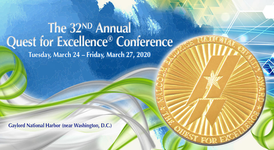 The 32nd Annual Quest for Excellence Conference, Tuesday, March 24 - Friday, March 27, 2020 at the Gaylord National Harbor (near Washington, D.C.).