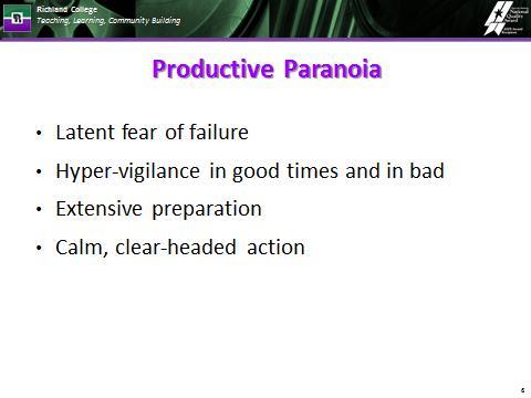Richland College Productive Paranoia slide: Latent fear of failure; Hyper-vigilance in good times and bad; Extensive preparation; and Calm, clear-headed action.