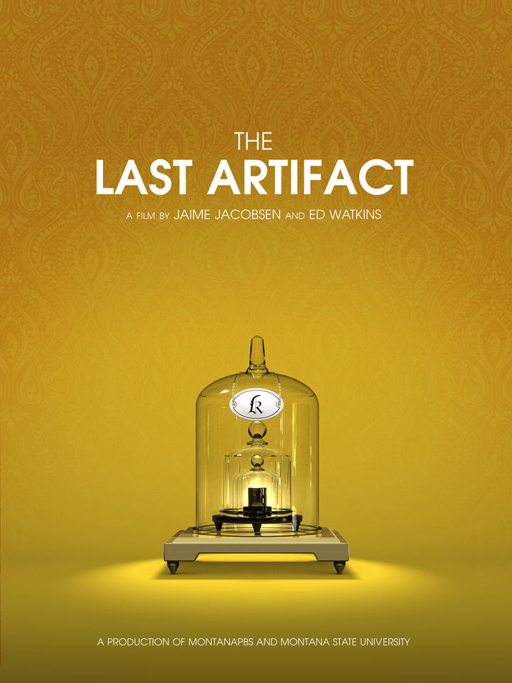 movie poster that reads "The Last Artifact, a film by Jaime Jacobsen and Ed Watkins, a production of Montana PBS and Montana State University." The prototype kilogram is under three glass bell jars in the center. 