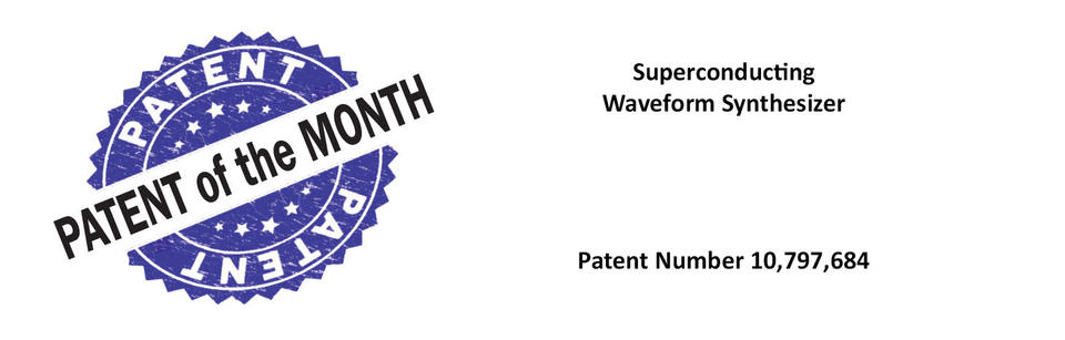 March 2021 Patent of The Month Cover Image; Superconducting Waveform Synthesizer, Patent 10,797,684