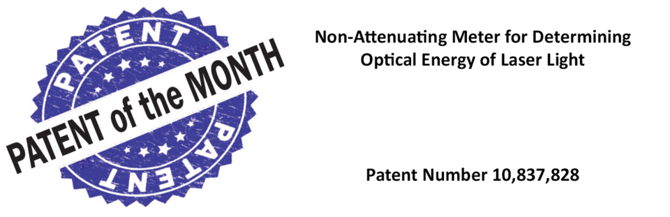 Patent of the Month: Non-Attenuating Meter for Determining Optical Energy of Laser Light Patent Number 10,837,828
