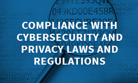 Compliance with Cybersecurity and Privacy Laws and Regulations 