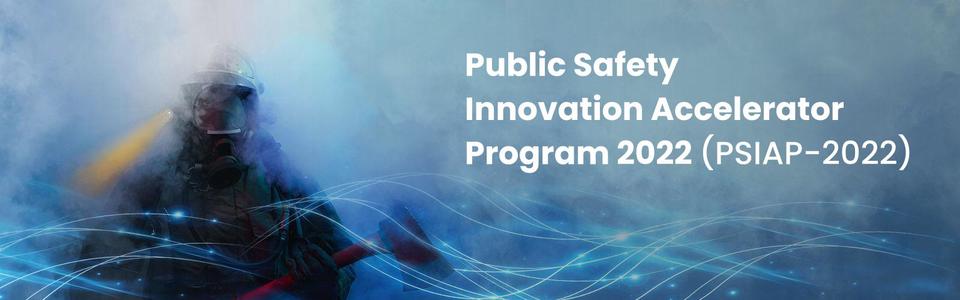 A banner of a firefighter shrouded in smoke. The banner promotes the Public Safety Innovation Accelerator Program 2022 (PSIAP0-2022)