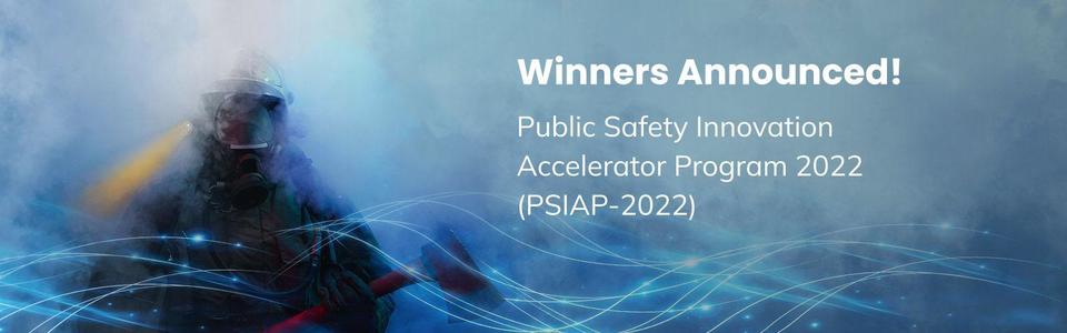 Graphic of a firefighter holding an ax blurred out in blue smoke with the words, “Winners Announced! Public Safety Innovation Accelerator Program 2022 (PSIAP-2022)"