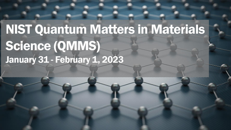 Quantum Matters in Materials Science (QMMS) NIST