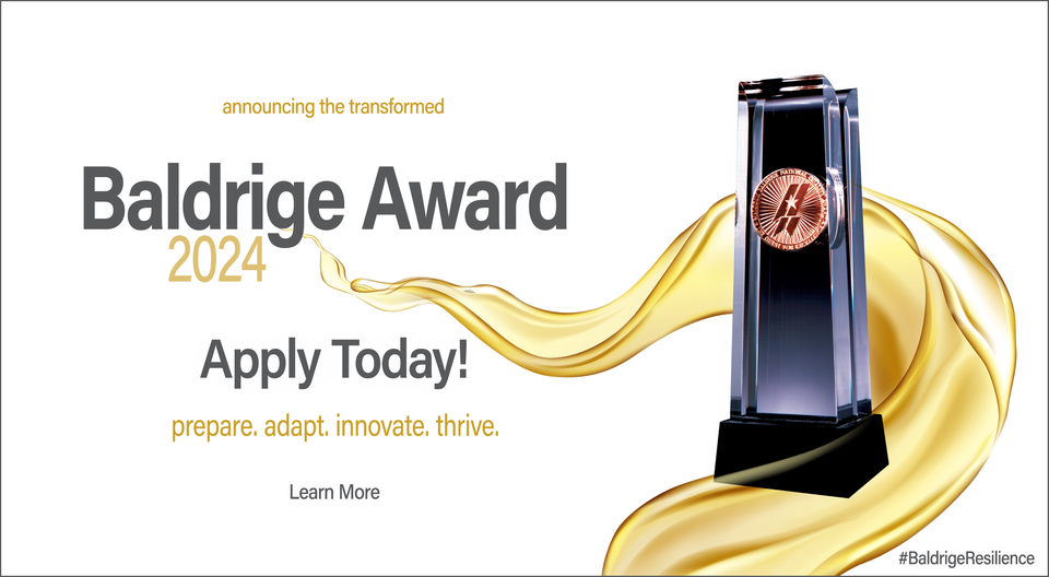 Announcing the 2024 Baldrige Award Application. Learn more and Apply Today! Showing the award crystal with a flowing wave surrounding it.