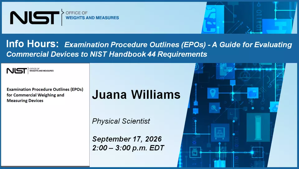 OWM Info Hour: Examination Procedure Outlines (EPOs) - A Guide for Evaluating Commercial Devices to NIST Handbook 44 Requirements