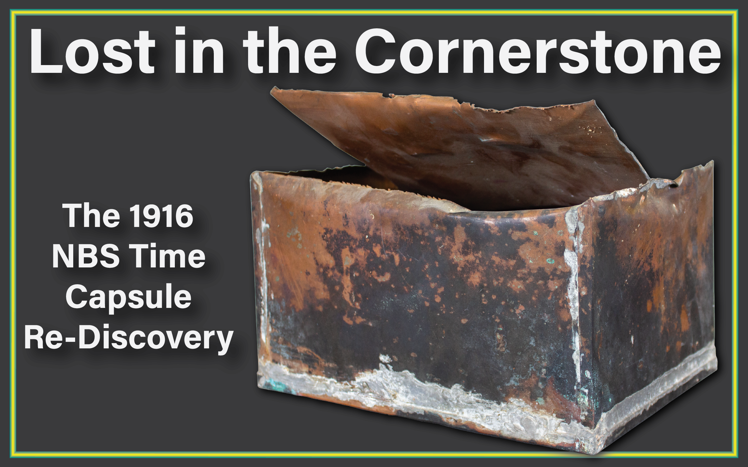 Lost in the Cornerstone: The 1916 NBS Time Capsule Re-Discovery | NIST