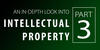 Banner image with text that says An In-Depth Look Into Intellectual Property: Part 3