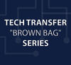 Text that reads "Tech Transfer Brown Bag Series"